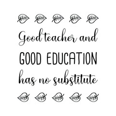 Good teacher and good education has no substitute. Vector Quote