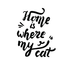 Fototapeta na wymiar Handwritten brush lettering motivational phrase. Home is wherer my cat. Modern lettering isolated on the white background. For banners or shirt designs.