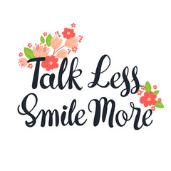 Talk less Smile More hand drawn vector black lettering with flowers. Calligraphic element. Romantic typography. Banner, greeting card.