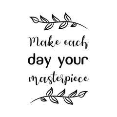 Make each day your masterpiece. Vector Quote