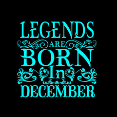 Legends are born in december. Months vintage typography set. T-shirt printable birthday vector illustration design.