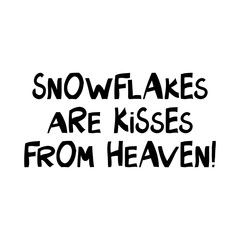 Snowflakes are kisses from heaven. Winter holidays quote. Cute hand drawn lettering in modern scandinavian style. Isolated on white background. Vector stock illustration.