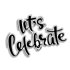 Black calligraphy lettering let's celebrate on a white background. Birthday card