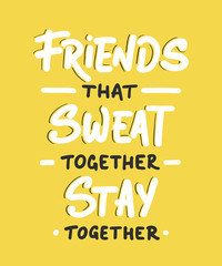 Vector poster with hand drawn unique lettering design element for wall art, decoration, t-shirt prints. Friends that sweat together stay together. Gym motivational, inspirational quote, typography.