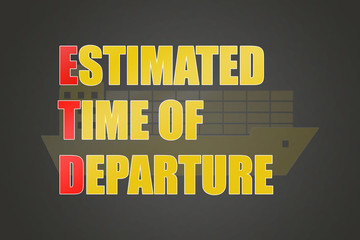 ETD - Estimated time of Departure