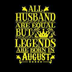 All Husband are equal but legends are born in August