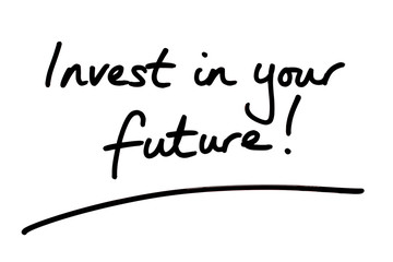 Invest in your Future!