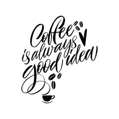 Coffee is always good idea. Calligraphy style quote. Graphic design lifestyle lettering. Handwritten lettering design elements for cafe decoration and shop advertising.