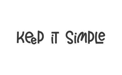 Keep it simple lettering. Calligraphy style inspirational quote. Graphic design typography element.