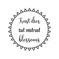  Trust dies but mistrust blossoms. Vector Quote