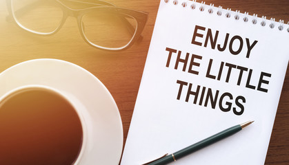 Enjoy the little things - reminding us to appreciate even the simple moments in life