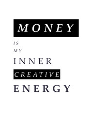 Money is my inner energy. Inspirational quote in black and white colors