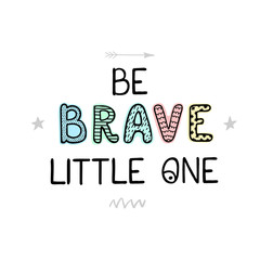 Vector illustration with hand drawn lettering - Be brave little one. Colourful typography design in Scandinavian style for postcard, banner, t-shirt print, invitation, greeting card, poster
