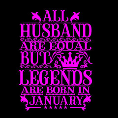 All husband are equal but legends are born in January