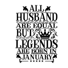 All husband are equal but legends are born in January