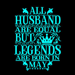 All Husband are equal but legends are born in may