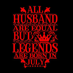 Fototapeta na wymiar All Husband are equal but legends are born in july