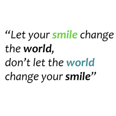 Let your smile change the world, Motivational, Happy, Cheerful, Joyful Quotes
