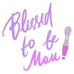 Blessed to be mom. Hand drawn vector lettering. Motivation phrase. Isolated on white background.