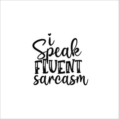 I speak fluent sarcasm