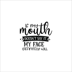  If my mouth doesn?t say it, my face definitely will