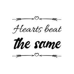 Hearts beat the same. Vector quote