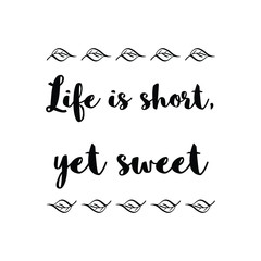 Life is short, yet sweet. Vector quote