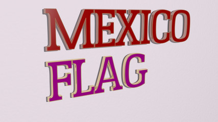 MEXICO FLAG text on the wall - 3D illustration for city and america