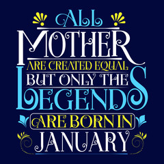 All Mother are equal but legends are born in January Birthday Vector.