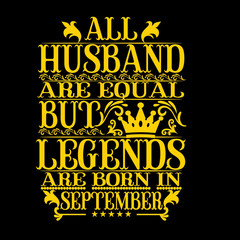 Naklejka na ściany i meble All Husband are equal but legends are born in september