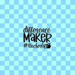 Difference Maker Teacher life