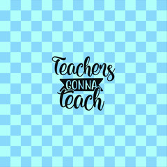 Teachers Gonna Teach