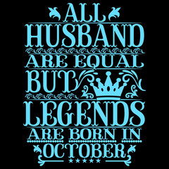 All Husband are equal but legends are born in october