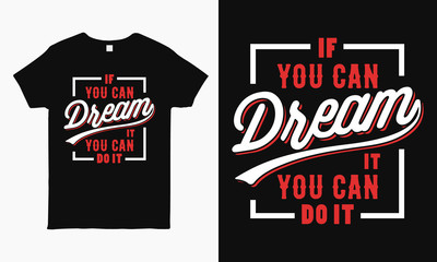 If you can dream it you can do it. motivational saying typography T-shirt design template for man and woman.