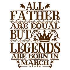 Fototapeta premium All Father are equal but legends are born in march- Vector typography art lettering illustration vintage style design for t shirt printing 