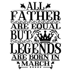 All Father are equal but legends are born in march