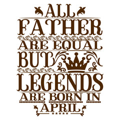 All Father are equal but legends are born in april
