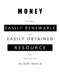 Money is a renewable and obtained resource. Motivational quote. Business illustration