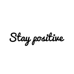 ''Stay positive'' quote illustration