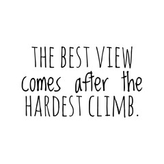 ''The best view comes after the hardest climb'' sign illustration
