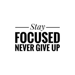 ''Stay focused, never give up'' sign for motivational quote