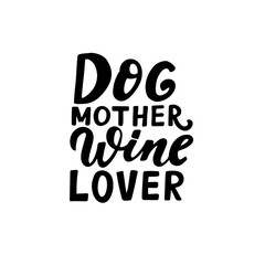 Dog mother, wine lover. Positive quote. Dog friendly poster. Vector Hand lettering. Black ink phrase on white isolated background for posters, stickers, greeting card or t-shirt print