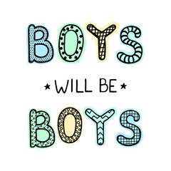 Vector illustration with hand drawn lettering - Boys will be boys. Colourful typography design in Scandinavian style for postcard, banner, t-shirt print, invitation, greeting card, poster