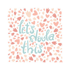 Lets doula this. Vector card cute with the phrase and heart, isolated on white background Pastel colors. World Doula Week.