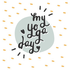 Fototapeta na wymiar My yoga day card. Hand lettering with Illustration on white, card or postcard. Cards and sticker label for different occasions everyday.