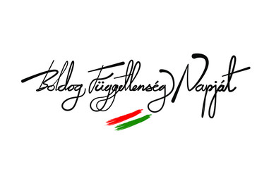 Happy Independence day Of Hungary In Hungarian language. (Boldog függetlenség Napját)