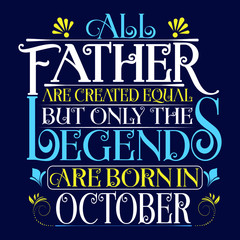 Naklejka na ściany i meble All Father are equal but legends are born in October : Birthday Vector.