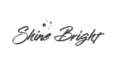 Shine bright quote lettering. Calligraphy inspiration graphic design typography element. Cute hand written vector sign letters.