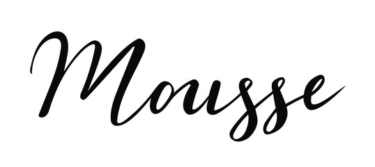 Mousse - dessert hand lettering vector for package design, label, tag or decorative issues. 
