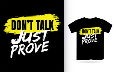 Don't talk just prove modern typography for t shirt print